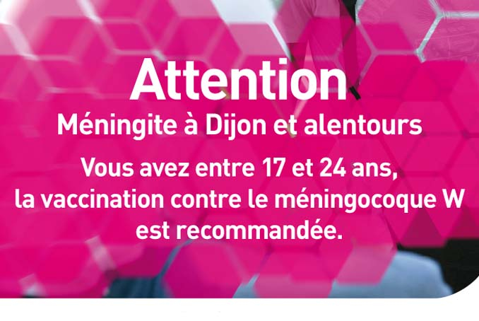 Attention méningite à Dijon et alentours. Vous avez entre 17 et 24 ans, la vaccination contre le méningocoque W est recommandée