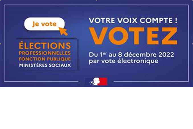 Elections professionnelles de la fonction publique, ministères sociaux. Votre voix compte ! Votez du 1er au 8 décembre 2022 par vote électronique