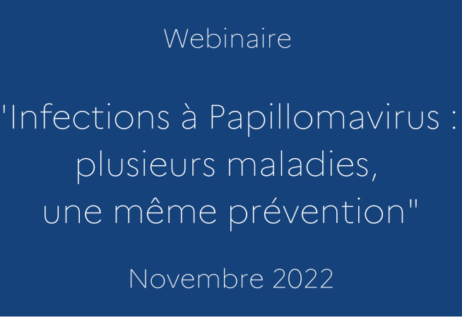 webinaire "Infections à Papillomavirus : plusieurs maladies, une même prévention". Novembre 2022